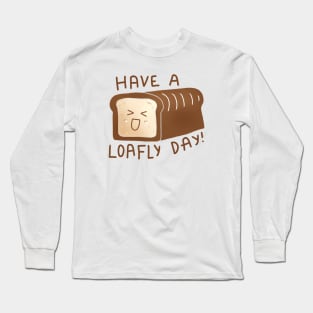 Have A Loafly Day Long Sleeve T-Shirt